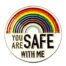 Pin redondo arcoíris 'You're safe with me'